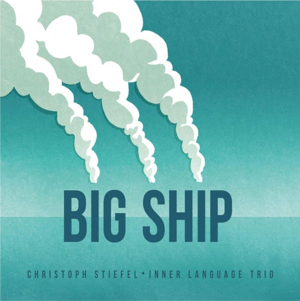 Christoph Stiefel Big Ship