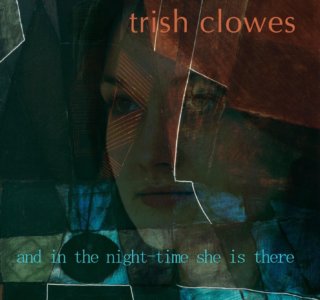 Trish Clowes "And In The Night-Time She Is There"